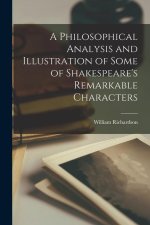 A Philosophical Analysis and Illustration of Some of Shakespeare's Remarkable Characters