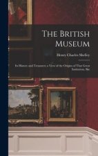The British Museum: Its History and Treasures; a View of the Origins of That Great Institution, Ske