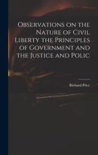 Observations on the Nature of Civil Liberty the Principles of Government and the Justice and Polic