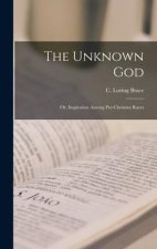 The Unknown God; or, Inspiration Among Pre-Christian Races