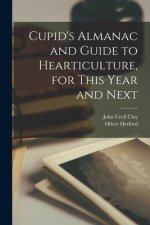 Cupid's Almanac and Guide to Hearticulture, for This Year and Next