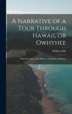 A Narrative of a Tour Through Hawaii, or Owhyhee: With Remarks on the History, Traditions, Manners,