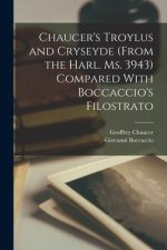 Chaucer's Troylus and Cryseyde (From the Harl. Ms. 3943) Compared With Boccaccio's Filostrato