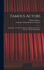 Famous Actors: Biographies and Portraits Reprinted and Reproduced From Oxberry's Dramatic Biography