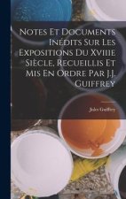 Notes Et Documents Inédits Sur Les Expositions Du Xviiie Si?cle, Recueillis Et Mis En Ordre Par J.J. Guiffrey