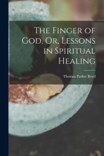 The Finger of God, Or, Lessons in Spiritual Healing