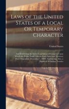 Laws of the United States of a Local Or Temporary Character: And Exhibiting the Entire Legislation of Congress Upon Which the Public Land Titles in Ea