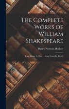The Complete Works of William Shakespeare: King Henry Iv, Part 1. King Henry Iv, Part 2