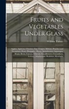 Fruits and Vegetables Under Glass: Apples, Apricots, Cherries, Figs, Grapes, Melons, Peaches and Nectarines, Pears, Pinapples, Plums, Strawberries; As