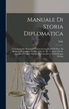 Manuale Di Storia Diplomatica: Cronologia Dei Principali Trattati Internazionali Di Pace, Di Alleanza, Di Commercio, Dal 1496 Av. Cr. Ai Nostri Giorn