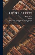 L'idée De L'état: Essai Critique Sur L'histoire Des Théories Sociales Et Politiques En France Depuis La Révolution