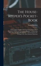 The House-Keeper's Pocket-Book: And Compleat Family Cook. Containing Above Seven Hundred Curious and Uncommon Receipts ... Concluding With Many Excell
