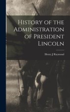 History of the Administration of President Lincoln