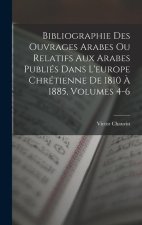 Bibliographie Des Ouvrages Arabes Ou Relatifs Aux Arabes Publiés Dans L'europe Chrétienne De 1810 ? 1885, Volumes 4-6