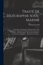Traité De Télégraphie Sous-Marine: Historique Composition Et Fabrication Des Cables Télégraphiques: Immersion Et Réparation Des Cables Sous-Marins: Es
