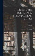 The Rhetoric, Poetic, and Nicomachean Ethics: Of Aristotle; Volume 2