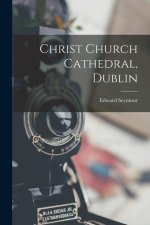 Christ Church Cathedral, Dublin