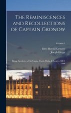 The Reminiscences and Recollections of Captain Gronow: Being Anecdotes of the Camp, Court, Clubs & Society, 1810-1860; Volume 1