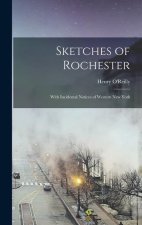 Sketches of Rochester: With Incidental Notices of Western New York