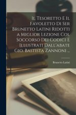 Il Tesoretto E Il Favoletto Di Ser Brunetto Latini Ridotti a Miglior Lezione Col Soccorso Dei Codici E Illustrati Dall'abate Gio. Bastista Zannoni ...