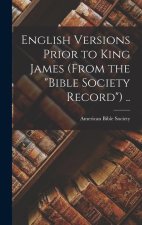English Versions Prior to King James (From the Bible Society Record) ..