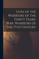 Lives of the Warriors of the Thirty Years' war. Warriors of the 17th Century