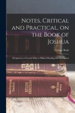 Notes, Critical and Practical, on the Book of Joshua: Designed as a General Help to Biblical Reading and Instruction