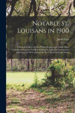 Notable St. Louisans in 1900; a Portrait Gallery of men Whose Energy and Ability Have Contributed Largely Towards Making St. Louis the Commercial and