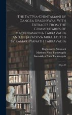 The Tattva-chintamani by Gangea Upadhyaya; With Extracts From the Commentaries of Mathuranatha Tarkavagia and of Jayadeva Mira. Edited by Kamakhyanath
