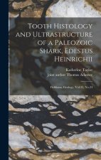 Tooth Histology and Ultrastructure of a Paleozoic Shark, Edestus Heinrichii: Fieldiana, Geology, Vol.33, No.24
