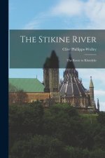 The Stikine River; the Route to Klondyke