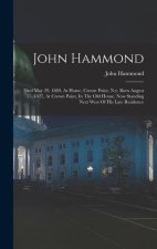 John Hammond: Died May 29, 1889, At Home, Crown Point, N.y. Born August 17, 1827, At Crown Point, In The Old House, Now Standing Nex