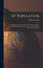 Of Population: An Enquiry Concerning The Power Of Increase In The Numbers Of Mankind, Being An Answer To Mr. Malthus's Essay On That