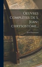 Oeuvres Compl?tes De S. Jean-chrysostôme...