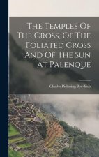 The Temples Of The Cross, Of The Foliated Cross And Of The Sun At Palenque