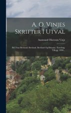 A. O. Vinjes Skrifter I Utval: Bd. Fraa Bretland. Bretland. Bretland Og Britarne. Fyredrag. Tillegg. 1890...