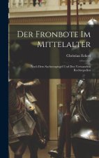 Der Fronbote im Mittelalter: Nach dem Sachsenspiegel und den Verwandten Rechtsquellen