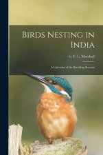 Birds Nesting in India: A Calendar of the Breeding Seasons