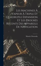 Les Machines ? Vapeur ? Triple Et Quadruple Expansion Et Les Progr?s Récents Des Appareils De Navigation