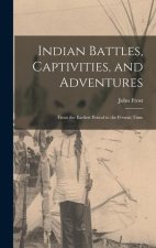 Indian Battles, Captivities, and Adventures: From the Earliest Period to the Present Time