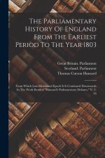 The Parliamentary History Of England From The Earliest Period To The Year 1803: From Which Last-mentioned Epoch It Is Continued Downwards In The Work
