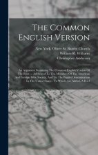The Common English Version: An Argument Sustaining The Common English Version Of The Bible ... Addressed To The Members Of The American And Foreig