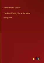The Hunchback; The love-chase
