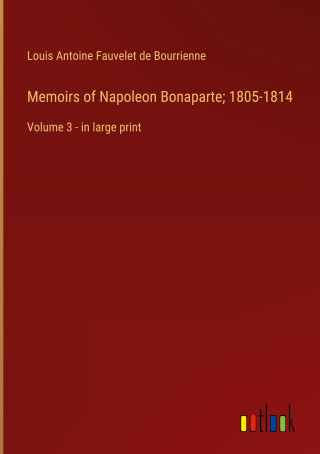 Memoirs of Napoleon Bonaparte; 1805-1814