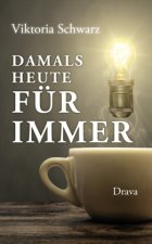 Damals, heute, für immer