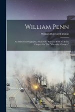William Penn: An Historical Biography, From New Sources. With An Extra Chapter On The macaulay Charges.