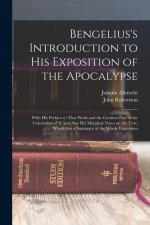 Bengelius's Introduction to His Exposition of the Apocalypse: With His Preface to That Work and the Greatest Part of the Conclusion of It; and Also Hi
