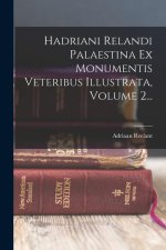 Hadriani Relandi Palaestina Ex Monumentis Veteribus Illustrata, Volume 2...