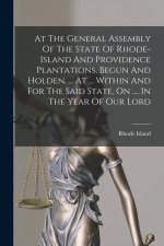 At The General Assembly Of The State Of Rhode-island And Providence Plantations, Begun And Holden, ... At ... Within And For The Said State, On ..., I