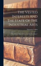 The Vested Interests And The State Of The Industrial Arts: (the Modern Point Of View And The New Order)